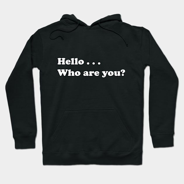 Hello, Who Are You?" - A Playful and Engaging T-shirt Design for Making New Connections. Hoodie by Cool Art Clothing